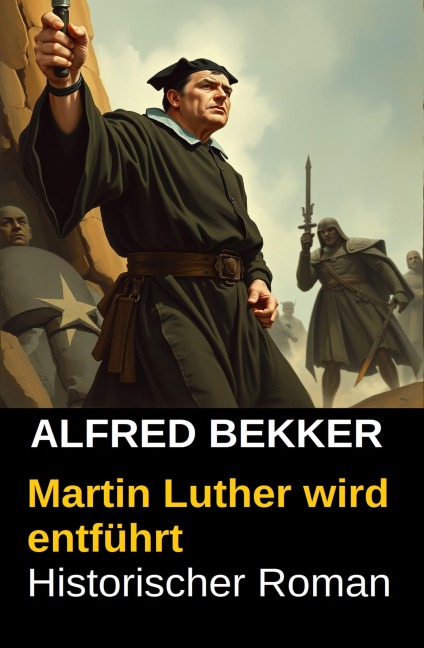 Martin Luther wird entführt - Alfred Bekker