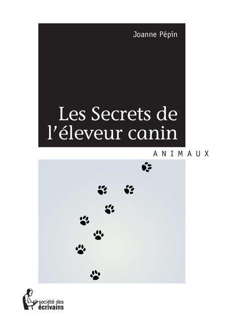 Les secrets de l'éleveur canin - Joanne Pépin