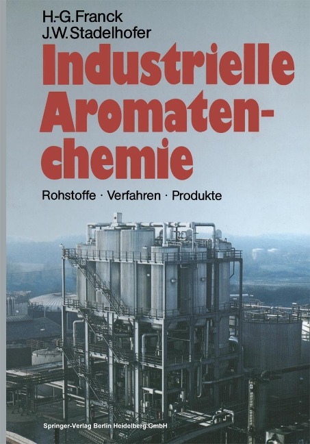 Industrielle Aromatenchemie - Heinz-Gerhard Franck, Jürgen W. Stadelhofer