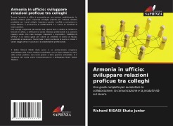 Cover-Bild zum Titel 'Armonia in ufficio: sviluppare relazioni proficue tra colleghi' von 'Richard RISASI Etutu junior'
