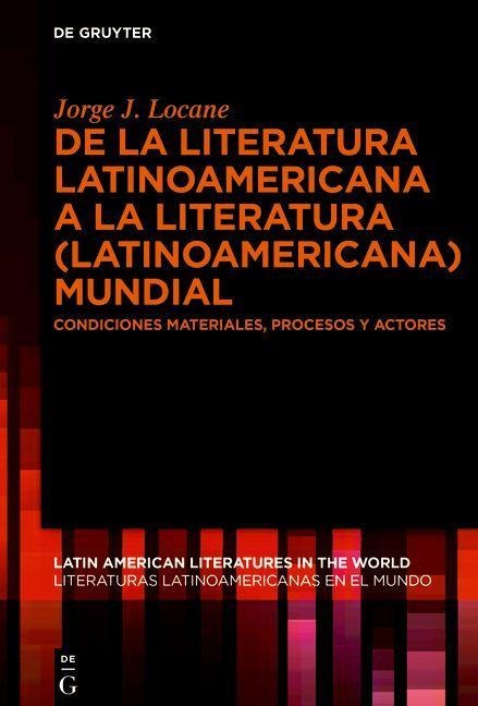 De la literatura latinoamericana a la literatura (latinoamericana) mundial - Jorge J. Locane