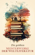 Cover-Bild zum Titel 'Die größten Meisterwerke der Weltliteratur' von 'Fjodor Michailowitsch Dostojewski, Jane Austen, Mary Shelley, Emily Brontë, Charlotte Brontë'