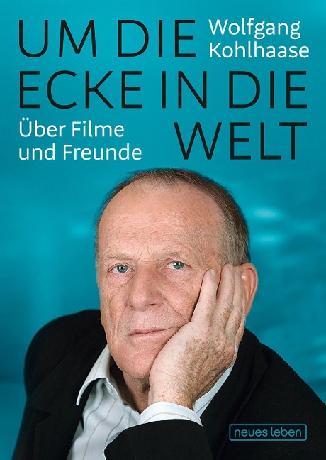 Um die Ecke in die Welt - Wolfgang Kohlhaase