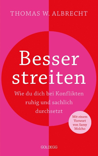 Besser streiten. Wie du dich bei Konflikten ruhig und sachlich durchsetzt. Richtig streiten lernen: Klare und gewaltfreie Kommunikation für ein gutes Miteinander. Mit vielen Praxistipps - Thomas W. Albrecht