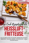 Cover-Bild zum Titel 'Low Carb Rezepte für die Heißluftfritteuse Das Kochbuch für Mittagessen Abendessen Desserts' von 'Yvonne Neumann'