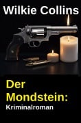 Cover-Bild zum Titel 'Der Mondstein: Kriminalroman' von 'Wilkie Collins'