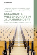 Cover-Bild zum Titel 'Geschichtswissenschaft im 21. Jahrhundert' von 'Cord Arendes, Karoline Döring, Thorsten Logge, Nina Verheyen, Claudia Kemper'
