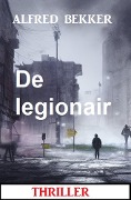 Cover-Bild zum Titel 'De legionair: Thriller' von 'Alfred Bekker'