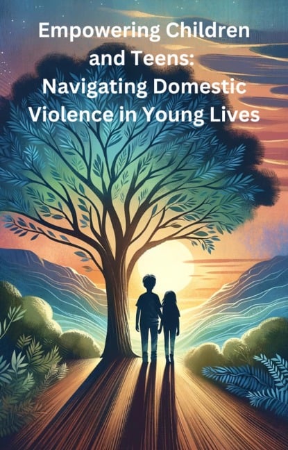 Empowering Children and Teens: Navigating Domestic Violence in Young Lives - Tanya McKelvie