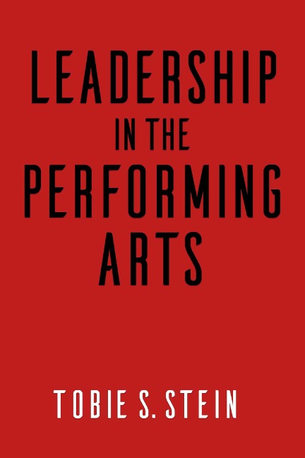 Leadership in the Performing Arts - Tobie S. Stein