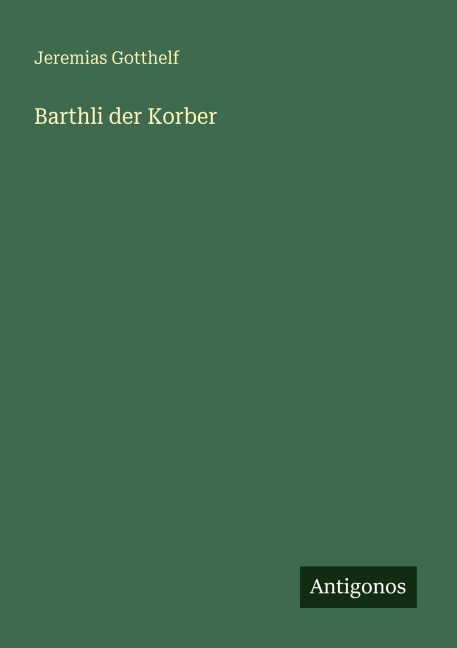 Barthli der Korber - Jeremias Gotthelf