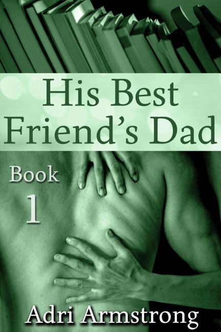 His Best Friend's Dad - Adri Armstrong