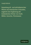 Cover-Bild zum Titel 'Sammlung alt- und mitteldeutscher Wörter aus lateinischen Urkunden, zugleich eine Ergänzung der lexikalischen Werke von Graff, Müller-Zarncke, Förstemann' von 'Joseph Kehrein'