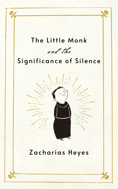The Little Monk and the Significance of Silence - Zacharias Heyes