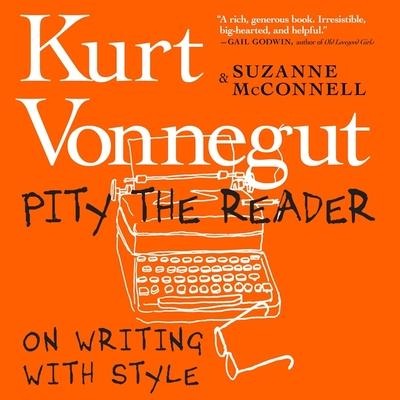 Pity the Reader: On Writing with Style - Kurt Vonnegut, Suzanne McConnell