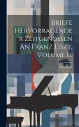 Cover-Bild zum Titel 'Briefe Hervorragender Zeitgenossen An Franz Liszt, Volume 1...' von 'Franz Liszt'