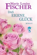 Cover-Bild zum Titel 'Das eigene Glück' von 'Marie Louise Fischer'