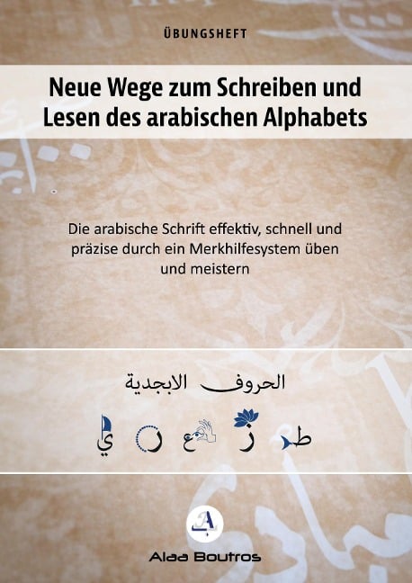 Neue Wege zum Schreiben und Lesen des arabischen Alphabets - Alaa Boutros