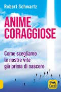 Cover-Bild zum Titel 'Anime coraggiose. Come scegliamo le nostre vite già prima di nascere' von 'Robert Schwartz'