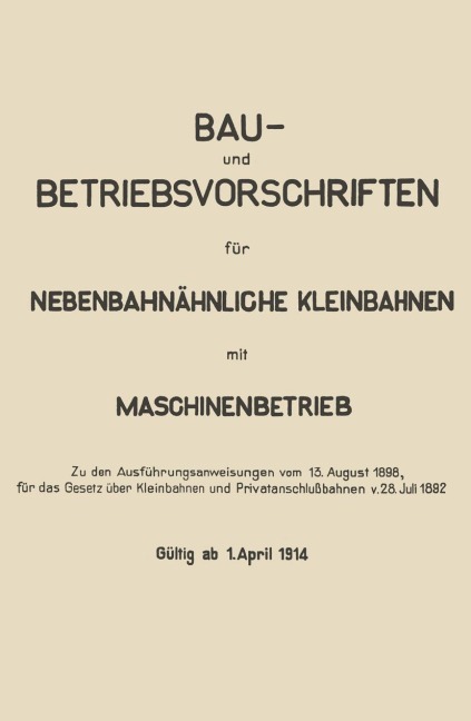 Bau- und Betriebsvorschriften für Nebenbahnähnliche Kleinbahnen mit Maschinenbetrieb - Springer Berlin