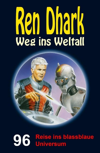 Ren Dhark - Weg ins Weltall 96: Reise ins blassblaue Universum - Jan Gardemann, Gary G. Aldrin, Jessica Keppler