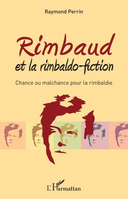 Rimbaud et la rimbaldo-fiction - Raymond Perrin