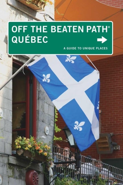 Quebec Off the Beaten Path(r) - Katharine Fletcher, Eric Fletcher