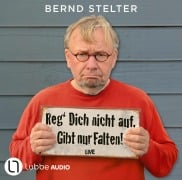 Reg' Dich nicht auf. Gibt nur Falten! - Bernd Stelter