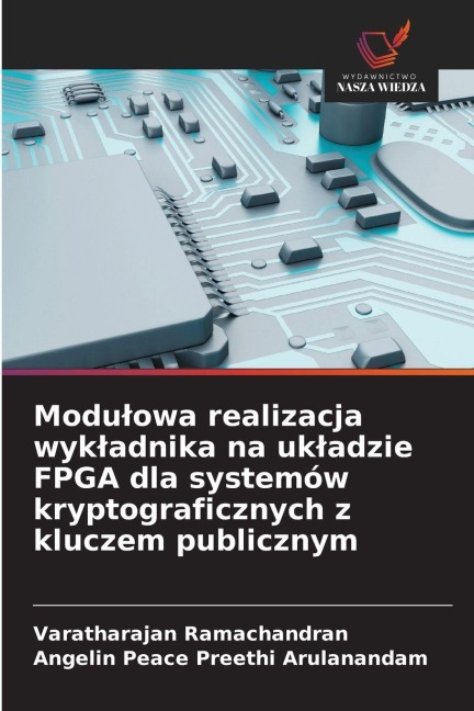 Modu¿owa realizacja wyk¿adnika na uk¿adzie FPGA dla systemów kryptograficznych z kluczem publicznym - Varatharajan Ramachandran, Angelin Peace Preethi Arulanandam