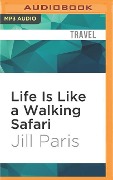 LIFE IS LIKE A WALKING SAFAR M - Jill Paris