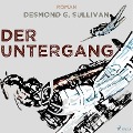 Der Untergang - Fliegergeschichten 10 (Ungekürzt) - Desmond G. Sullivan