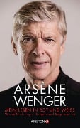 Mein Leben in Rot und Weiß - Arsène Wenger