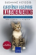 Cover-Bild zum Titel 'Europäisch Kurzhaar Katzenerziehung - Ratgeber zur Erziehung einer Katze der Europäisch Kurzhaar Rasse' von 'Susanne Herzog'