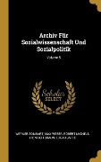 Archiv Für Sozialwissenschaft Und Sozialpolitik; Volume 5 - Werner Sombart, Max Weber, Robert Michels