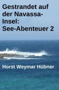 Cover-Bild zum Titel 'Gestrandet auf der Navassa-Insel: See-Abenteuer 2' von 'Horst Weymar Hübner'