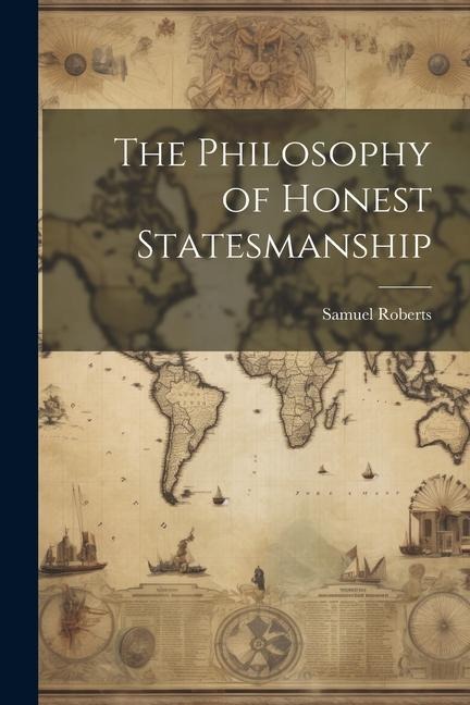 The Philosophy of Honest Statesmanship - 