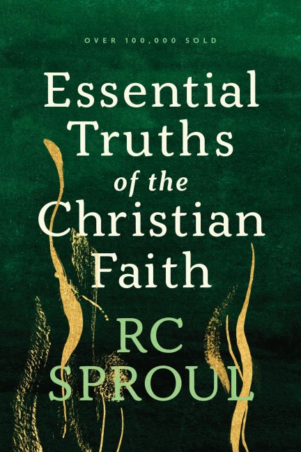Essential Truths of the Christian Faith - R. C. Sproul