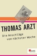 Cover-Bild zum Titel 'Die Anschläge von nächster Woche' von 'Thomas Arzt'