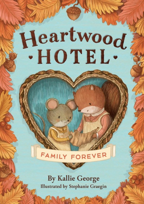 Heartwood Hotel: Family Forever - Kallie George