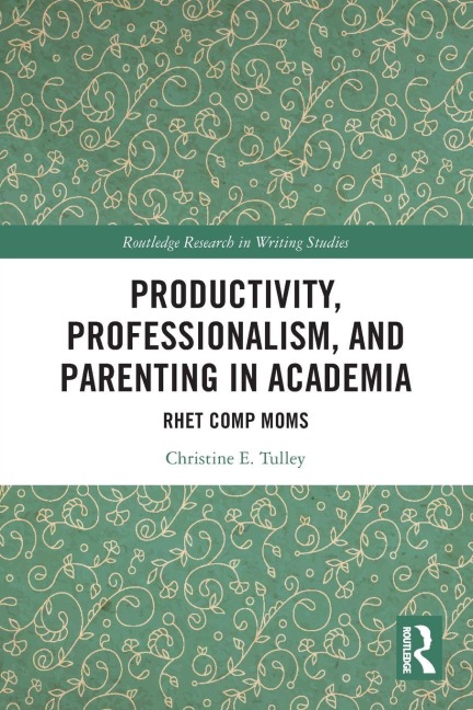 Productivity, Professionalism, and Parenting in Academia - Christine E. Tulley