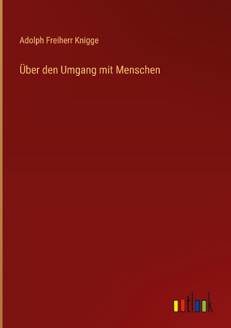 Über den Umgang mit Menschen - Adolph Freiherr Knigge
