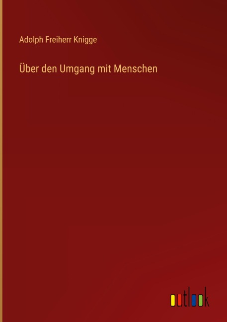 Über den Umgang mit Menschen - Adolph Freiherr Knigge