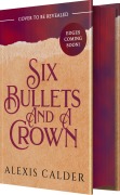 Cover-Bild zum Titel 'Six Bullets and a Crown' von 'Alexis Calder'