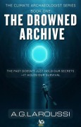 Cover-Bild zum Titel 'The Drowned Archive (The Climate Archaeologist Series, #1)' von 'A. G. Laroussi'