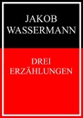 Cover-Bild zum Titel 'Drei Erzählungen' von 'Jakob Wassermann'