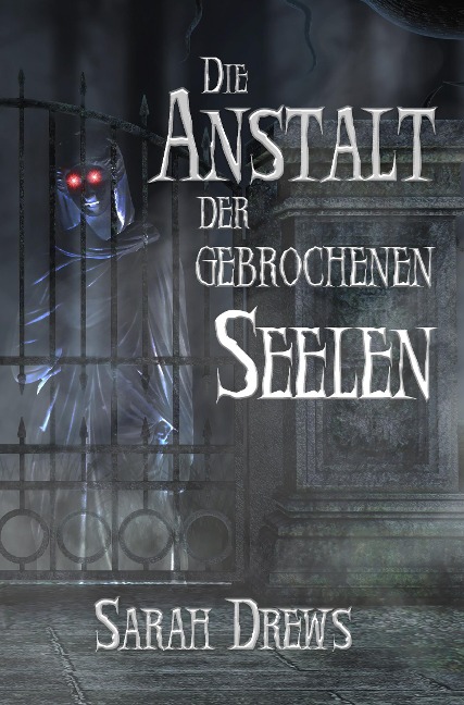 Die Anstalt der gebrochenen Seelen - Sarah Drews