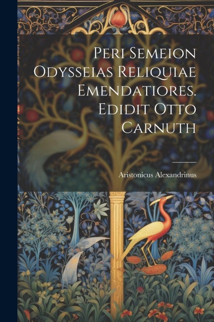 Peri semeion Odysseias reliquiae emendatiores. Edidit Otto Carnuth - Aristonicus Alexandrinus
