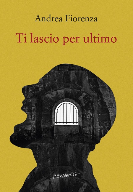 Ti lascio per ultimo. Il romanzo del brigante Musolino - Andrea Fiorenza