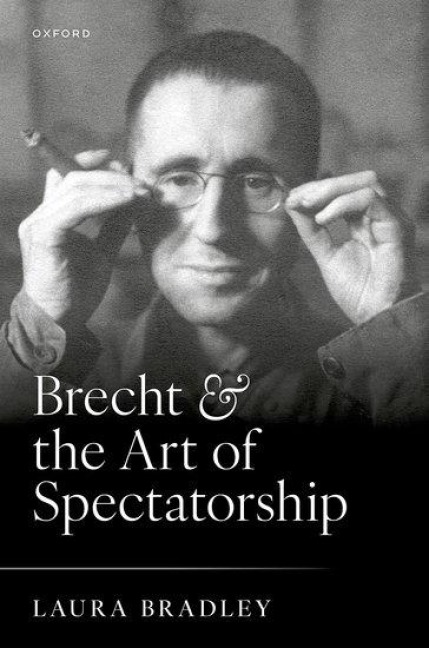 Brecht and the Art of Spectatorship - Laura Bradley