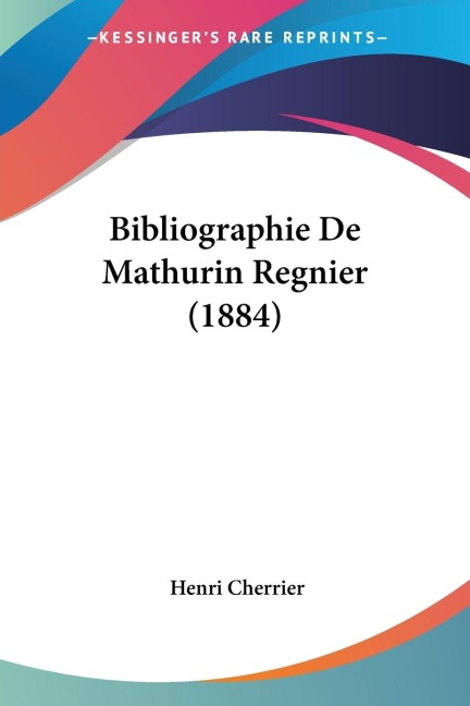 Bibliographie De Mathurin Regnier (1884) - Henri Cherrier